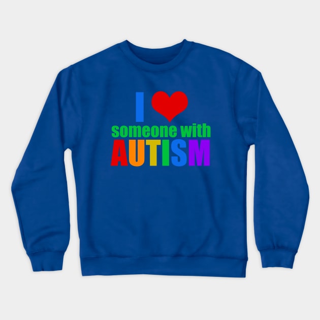 I Love Someone With Autism Crewneck Sweatshirt by epiclovedesigns